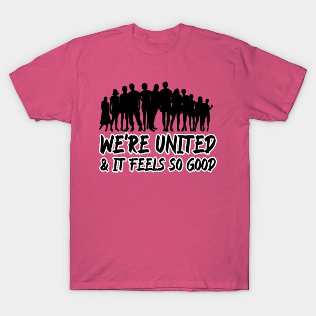 We're united & it feels so good T-Shirt by Oneness Creations